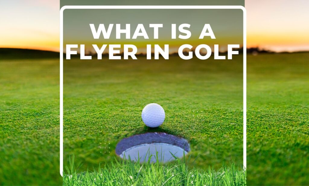 what is a flyer in golf